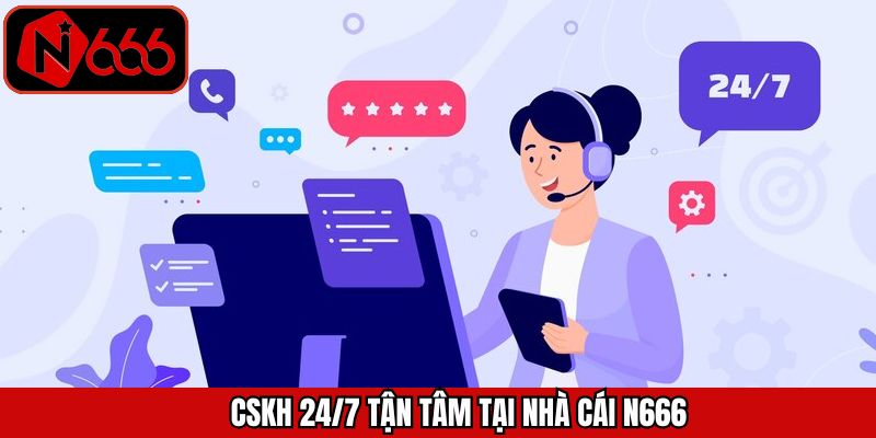 Dịch vụ hỗ trợ N666 tận tâm, hoạt động 24/7
