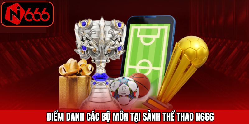 Khám phá các trò chơi giải trí đình đám trong thể thao N666