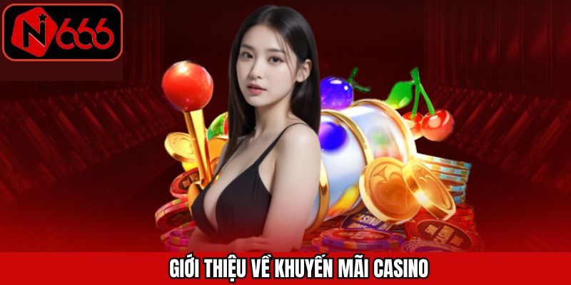 Khái quát chung nội dung liên quan đến ưu đãi sảnh casino