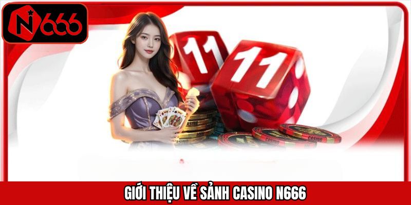 Đôi nét sân chơi thú vị Casino N666