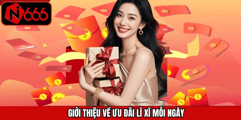 Vài nét cơ bản về sự kiện ưu đãi lì xì hàng ngày hấp dẫn