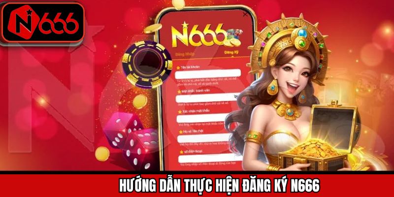 Các bước đăng ký N666 đơn giản, thuận tiện cho thành viên mới