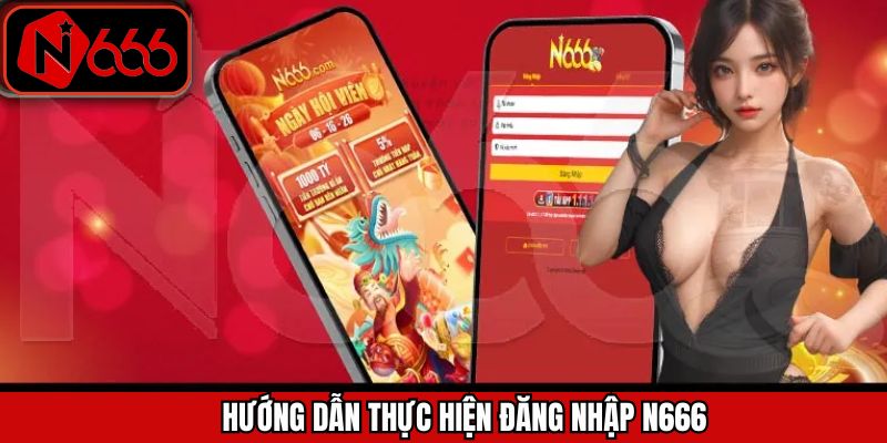 Chia sẻ 3 bước thực hiện thành công đăng nhập N666