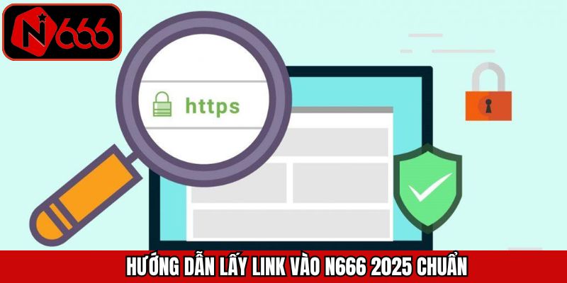 Hướng dẫn các bước đăng nhập bằng link vào N666 2025