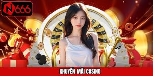 Khuyến Mãi Casino N666 – Ưu Đãi Lớn Giúp Tăng Cơ Hội Thắng