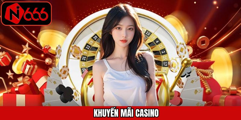 Khuyến Mãi Casino N666 – Ưu Đãi Lớn Giúp Tăng Cơ Hội Thắng