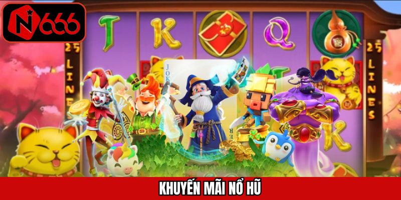 Khuyến Mãi Nổ Hũ - Sự Kiện Tặng Quà Hấp Dẫn Tại N666