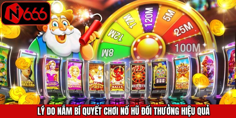 Lợi thế khi áp dụng đúng bí quyết chơi nổ hũ đổi thưởng hiệu quả