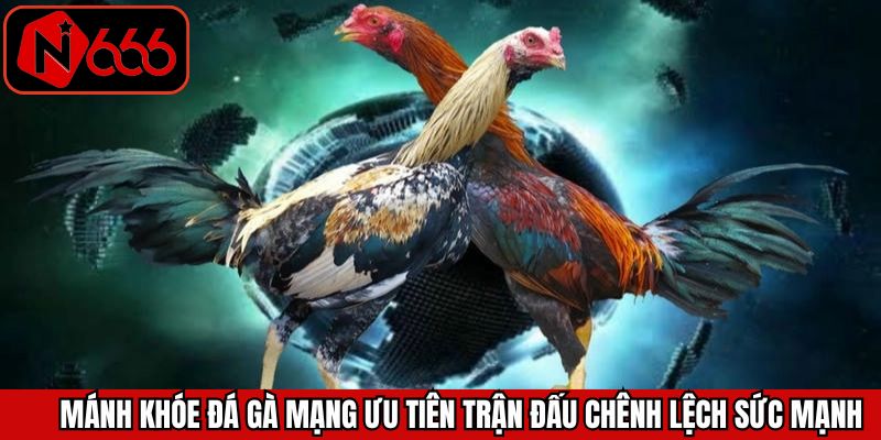 Nên ưu tiên những trận đấu chênh lệch sức mạnh