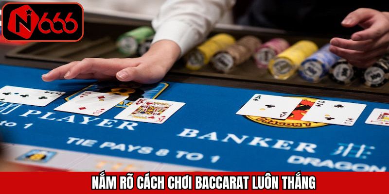 Bật mí cách chơi baccarat luôn thắng ở N666