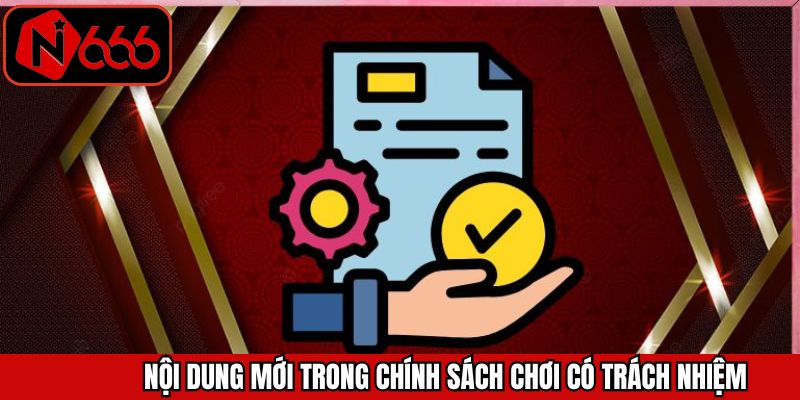 Các nội dung mới trong chính sách chơi có trách nhiệm N666