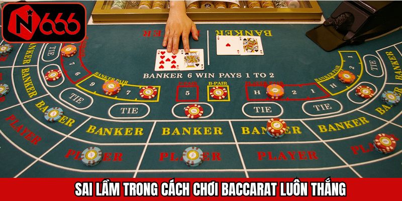 Tránh mắc lỗi phổ biến khi chơi baccarat