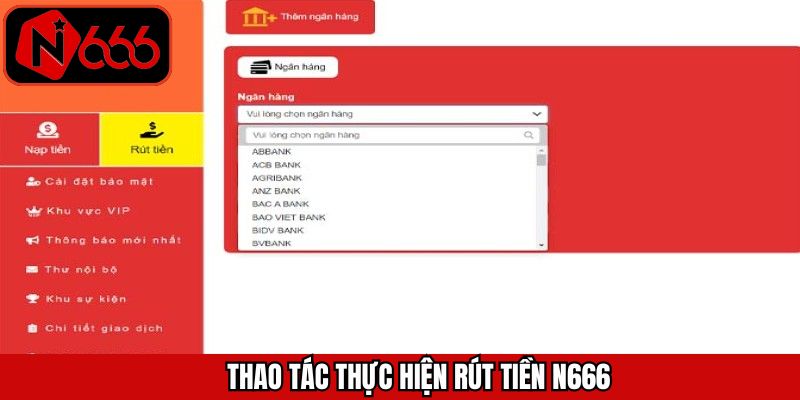 Hướng dẫn quy trình thực hiện rút tiền tại N666 hiệu quả
