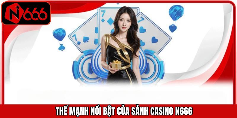 Những ưu điểm nổi bật trong sảnh cược Casino tại N666