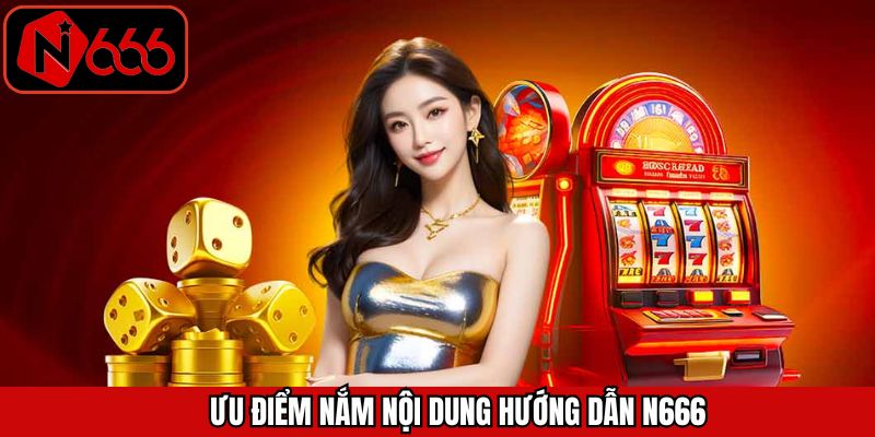 Chuyên mục hướng dẫn N666 sở hữu những điểm mạnh nổi bật