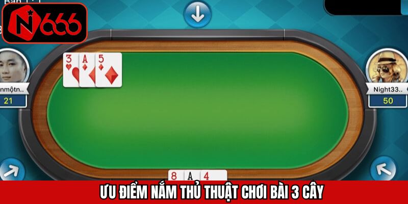 Ưu điểm khi áp dụng đúng thủ thuật chơi bài 3 cây